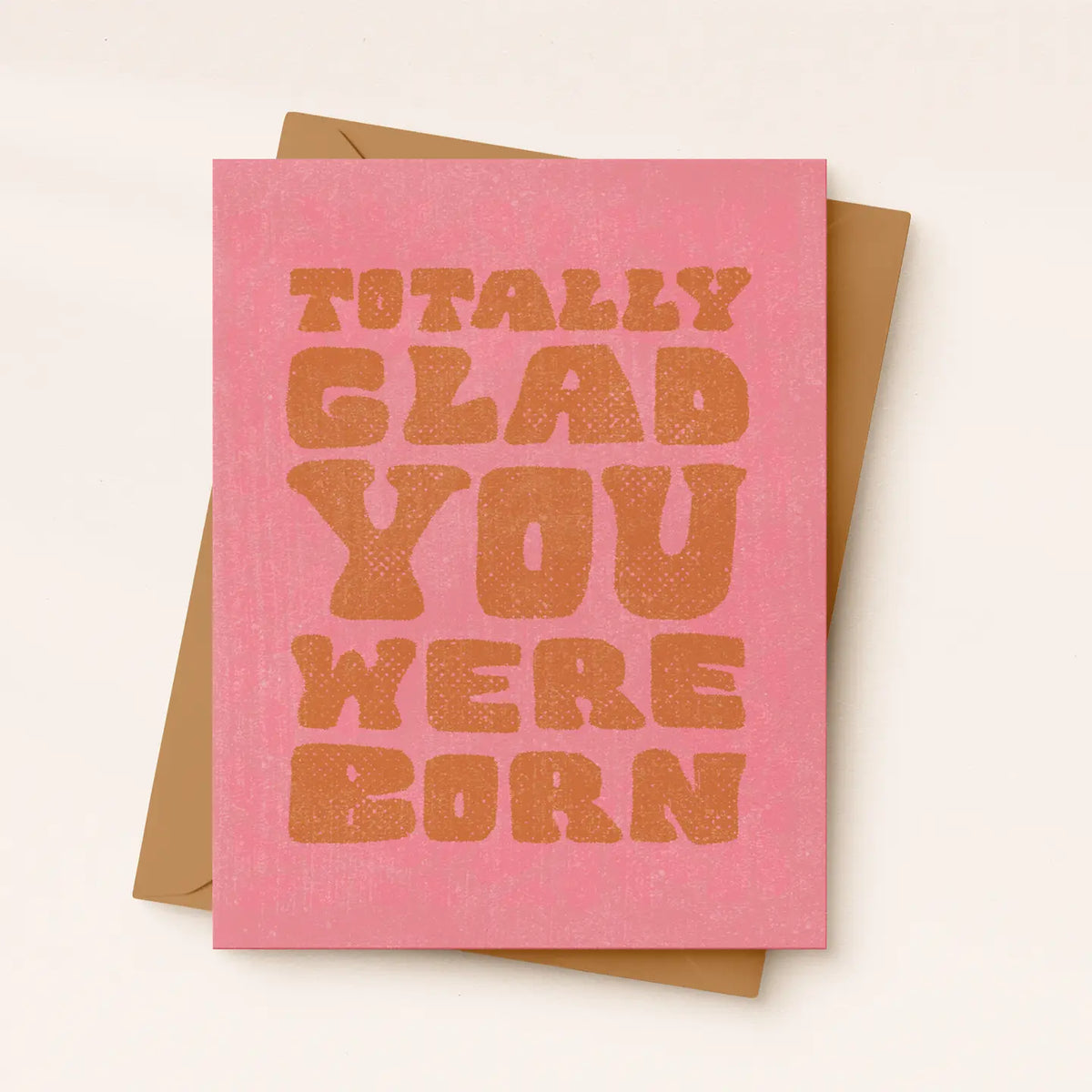 Totally Glad You Were Born