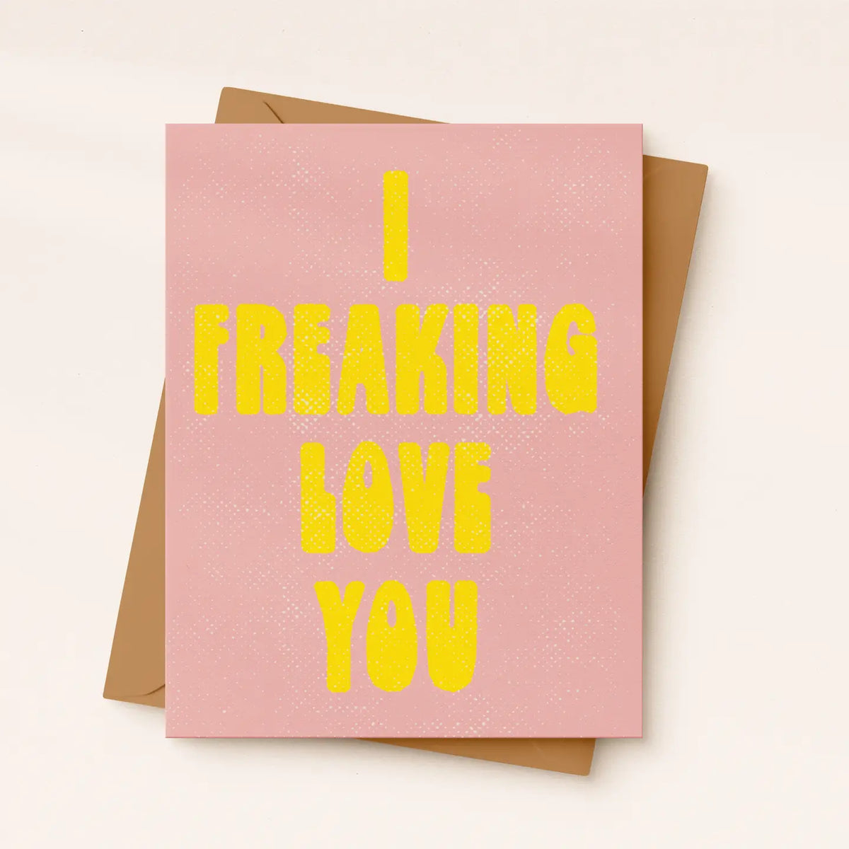 I Freaking Love You Card