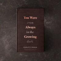 You Were Always Growing (Even in the Dark)